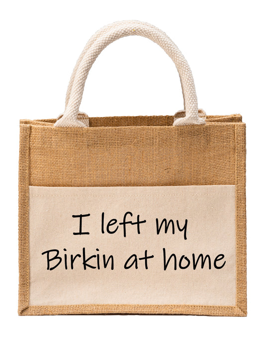 I left my birkin at home